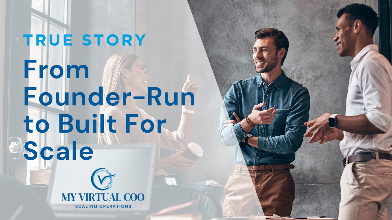 True Story: From Founder-Run to Built For Scale